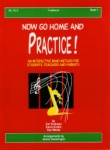 Now Go Home and Practice! - Trombone - Book 1