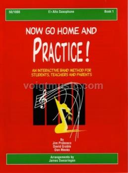 Now Go Home and Practice! - Alto Sax - Book 1